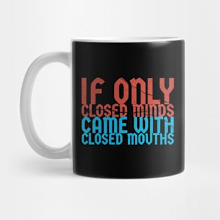 if only closed minds came with closed mouths ~ sarcastic saying Mug